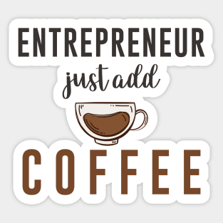 Entrepreneur Gifts Just Add Coffee Sticker